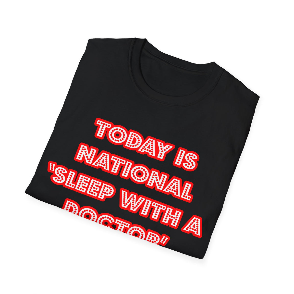 National 'Sleep With a Doctor' Day - Unisex Softstyle T-Shirt