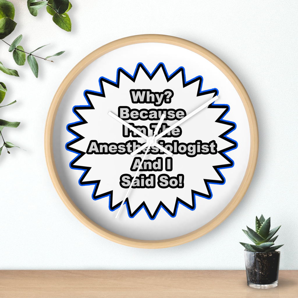 Anesthesiologist...Because I Said So - Wall Clock
