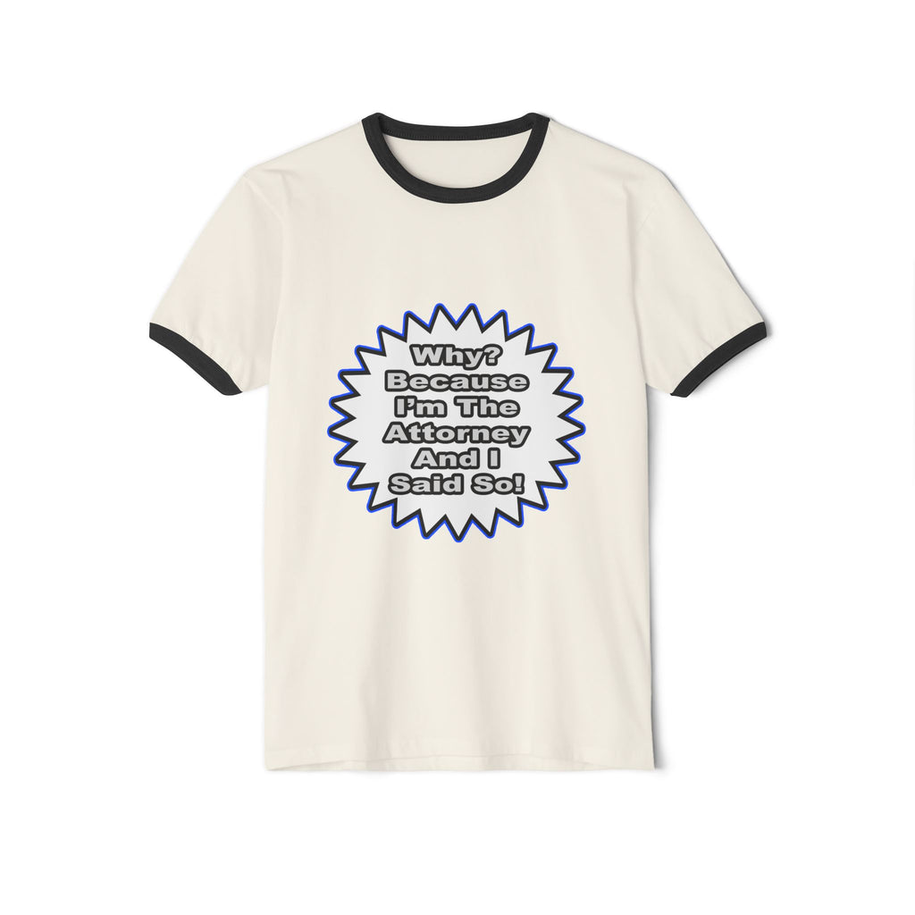 Attorney...Because I Said So - Unisex Cotton Ringer T-Shirt