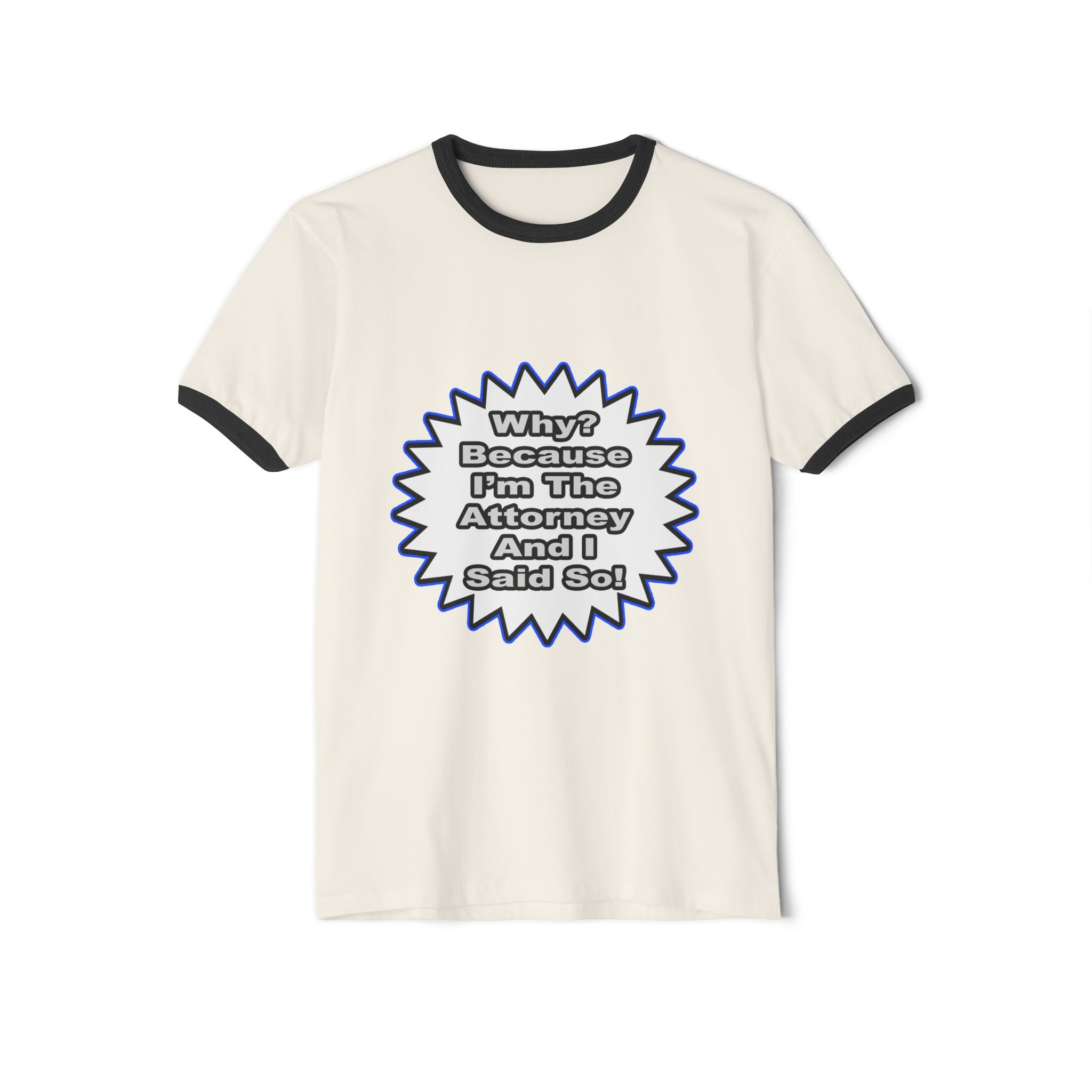 Attorney...Because I Said So - Unisex Cotton Ringer T-Shirt