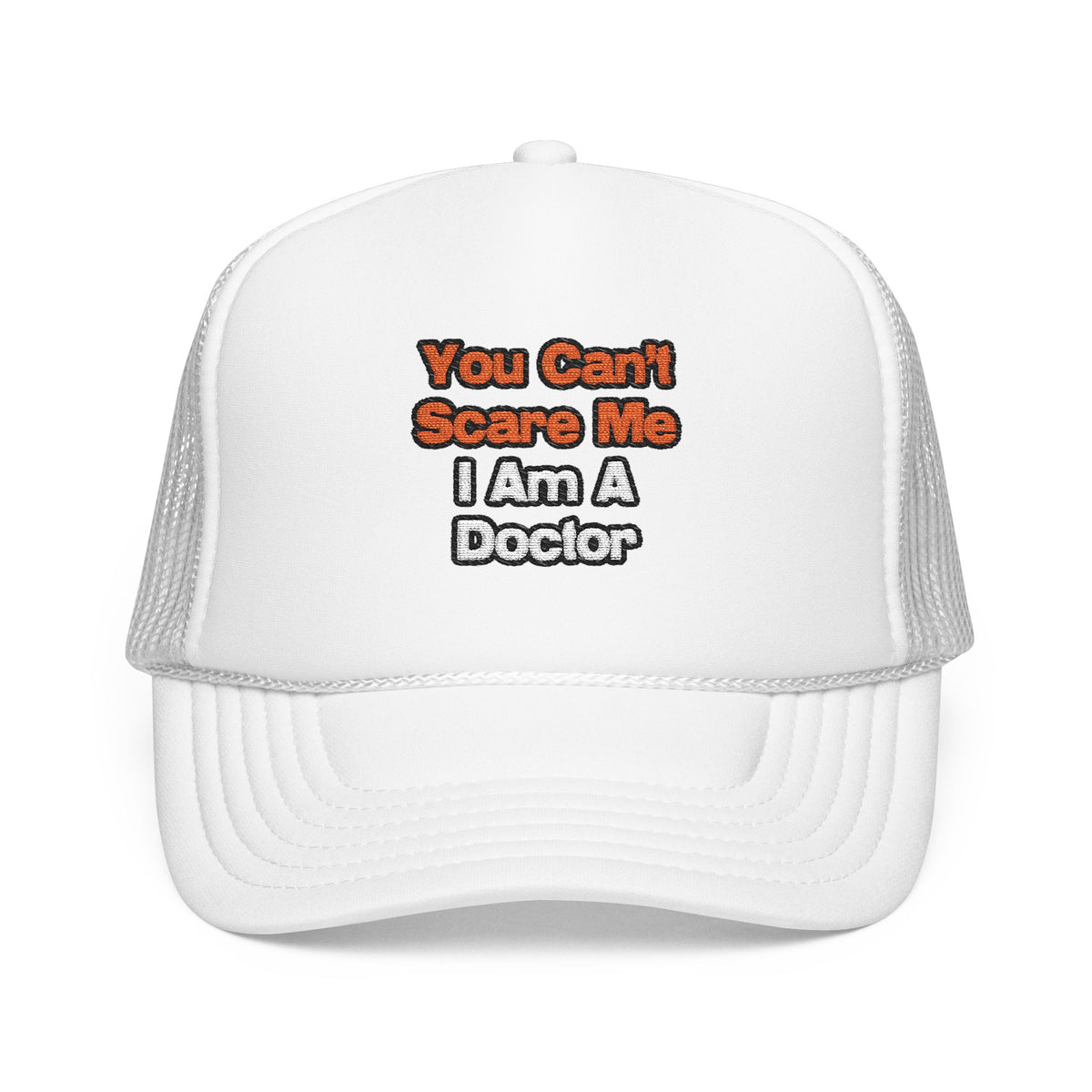 You Can't Scare Me...Doctor - Foam Trucker Hat