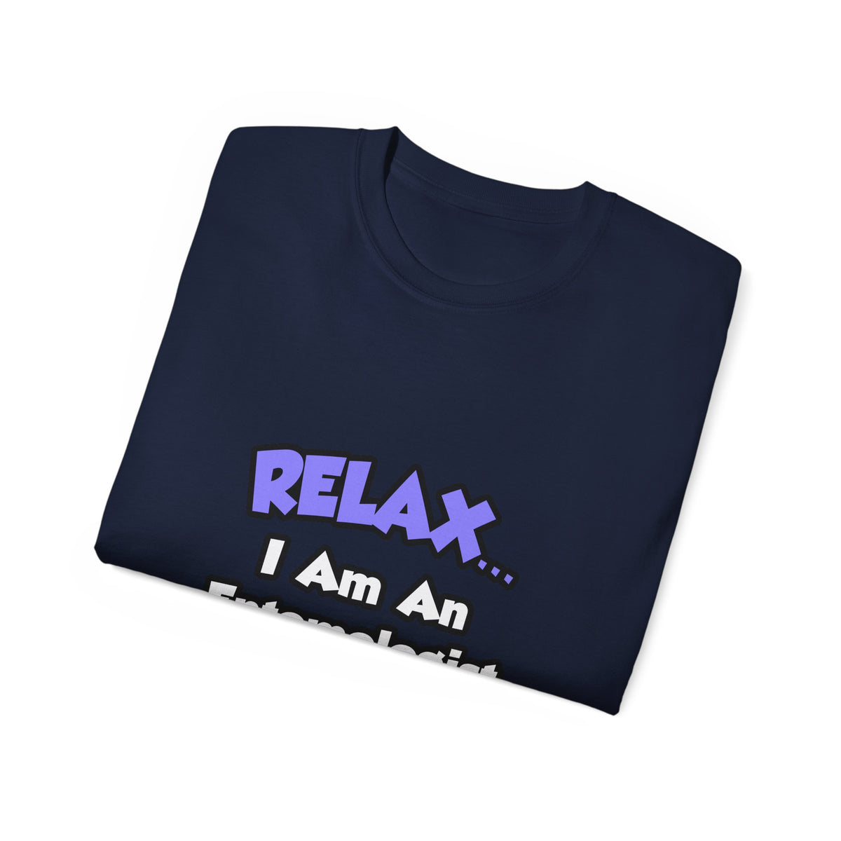 Relax ... I Am An Entomologist - Unisex Ultra Cotton Tee