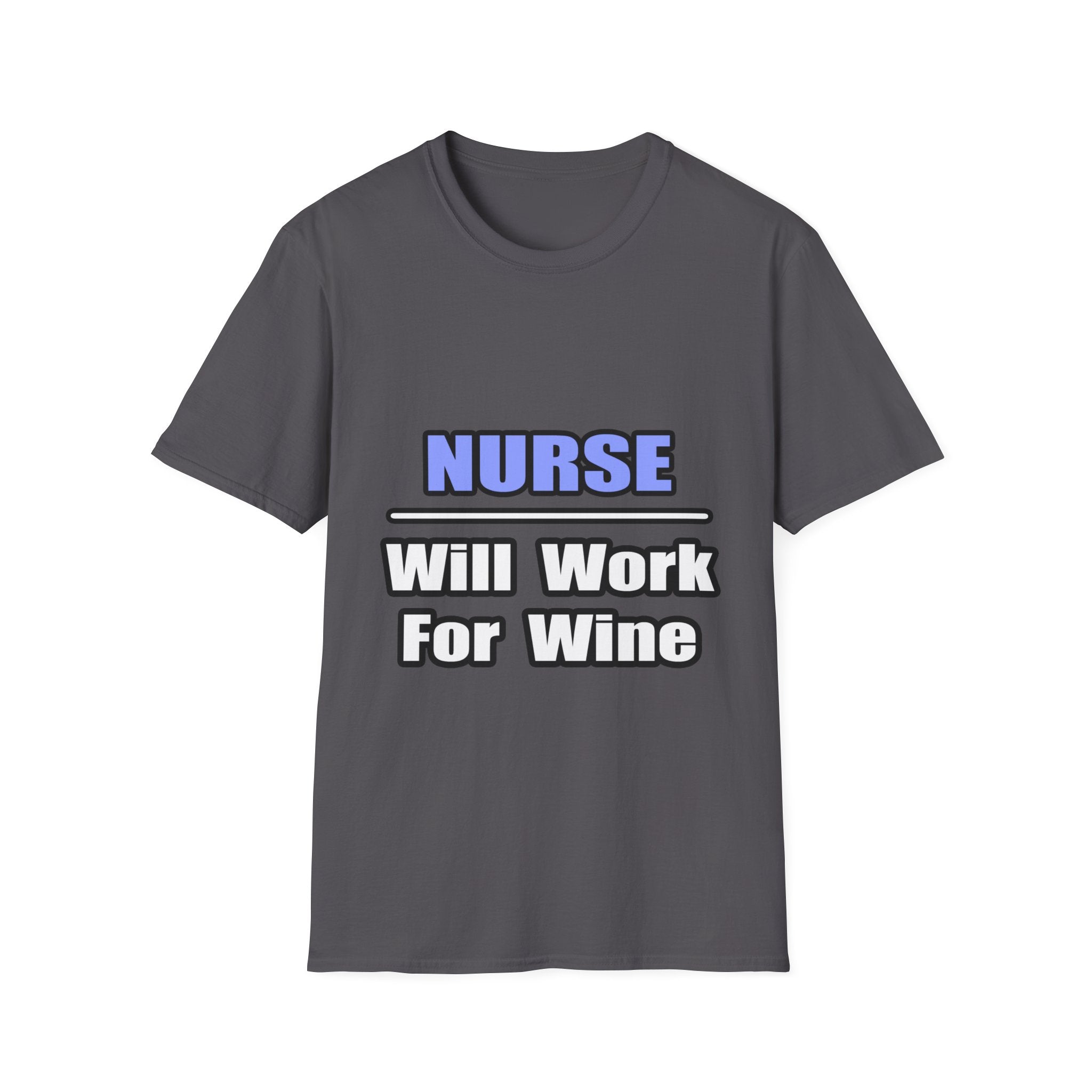 Nurse...Will Work For Wine - Unisex Softstyle T-Shirt