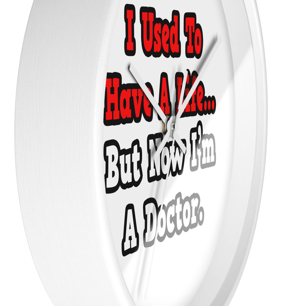 I Used to Have a Life...Doctor - Wall Clock