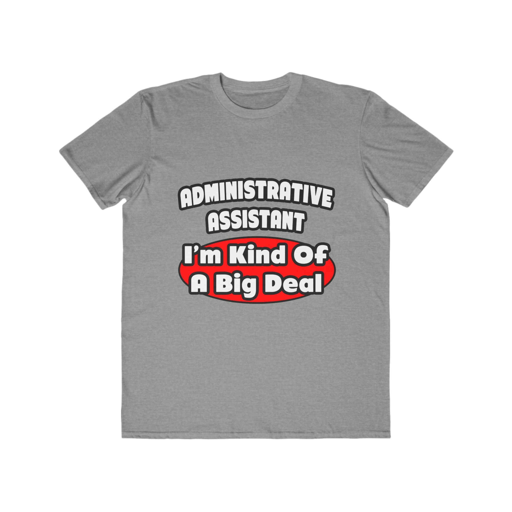 Administrative Assistant...Big Deal - Men's Lightweight Fashion Tee