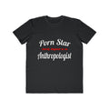 Porn Star...Anthropologist - Men's Lightweight Fashion Tee