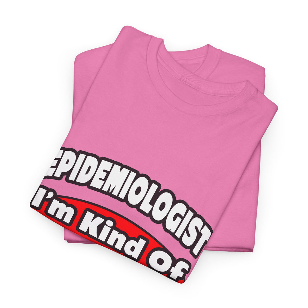 Epidemiologist...Big Deal - Unisex Heavy Cotton Tee