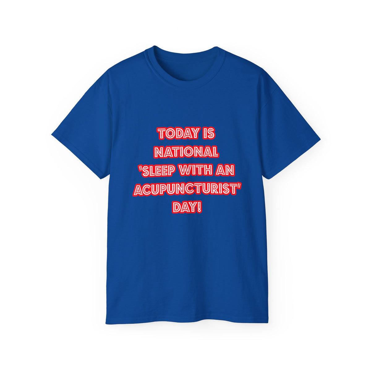 National 'Sleep With an Acupuncturist' Day - Unisex Ultra Cotton Tee
