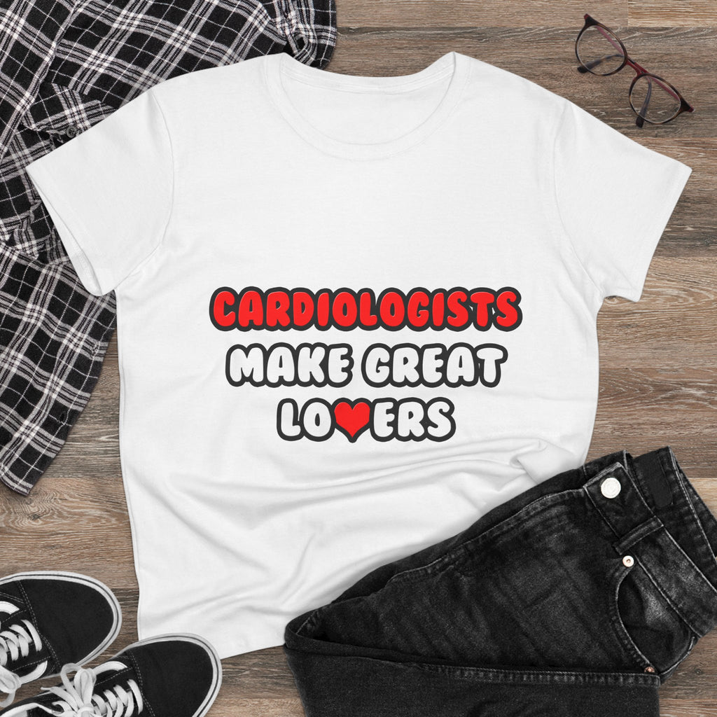 Cardiologists Make Great Lovers - Women's Midweight Cotton Tee