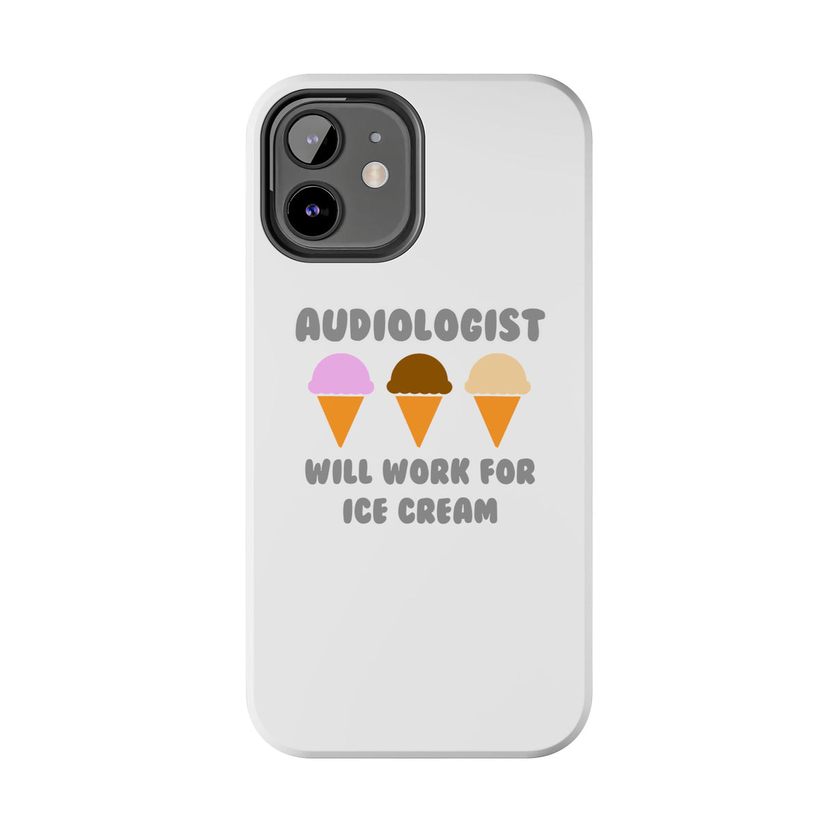 Audiologist ... Will Work For Ice Cream - Tough Phone Cases