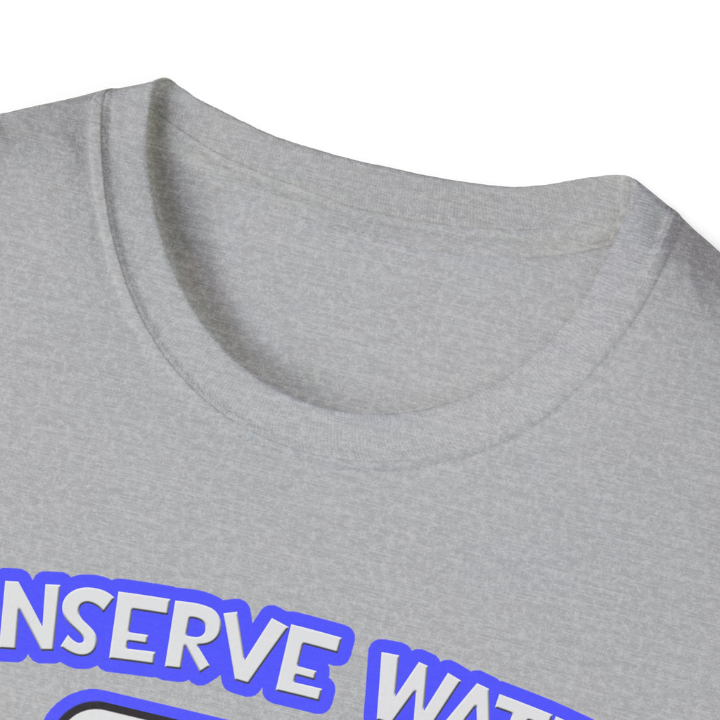 Conserve Water .. Shower With a Doctor - Unisex Softstyle T-Shirt