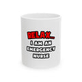 Relax ... I Am An Emergency Nurse - Ceramic Mug, (11oz, 15oz)