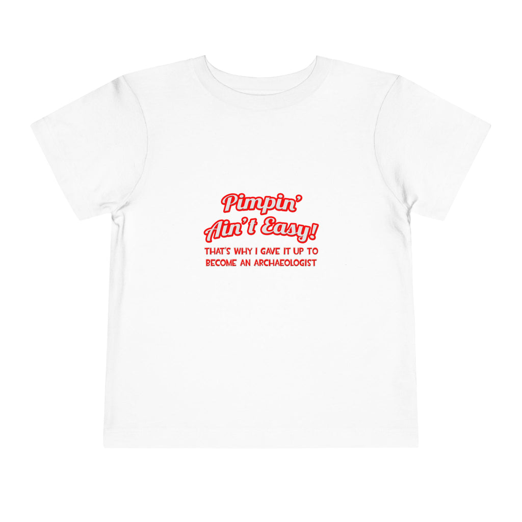 Pimpin' Ain't Easy .. Archaeologist - Toddler Short Sleeve Tee