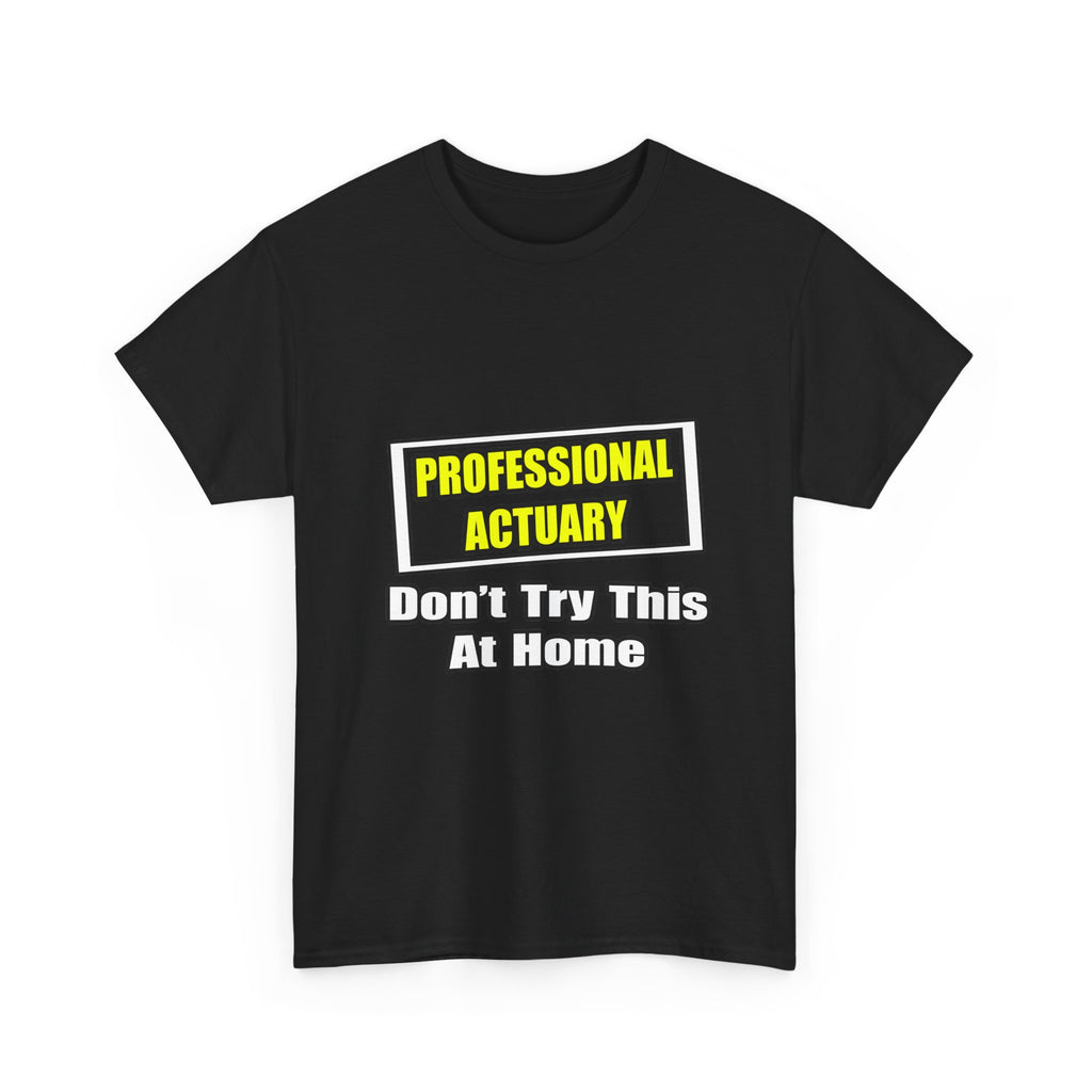 Professional Actuary...Don't Try This At Home - Unisex Heavy Cotton Tee