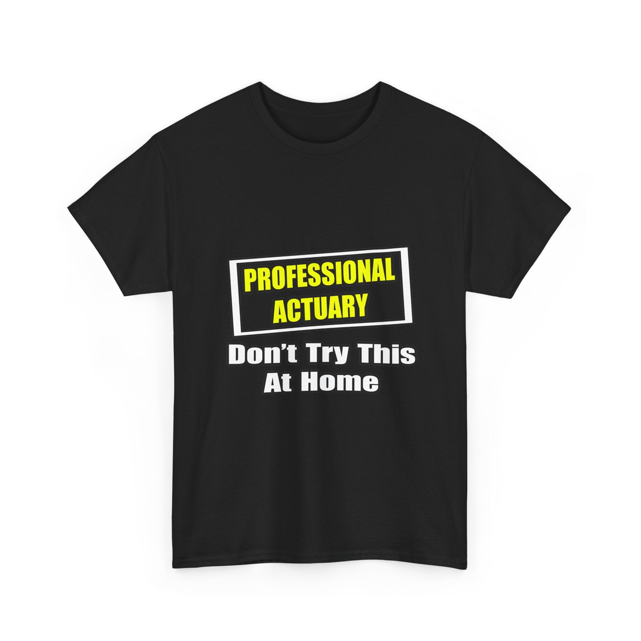 Professional Actuary...Don't Try This At Home - Unisex Heavy Cotton Tee