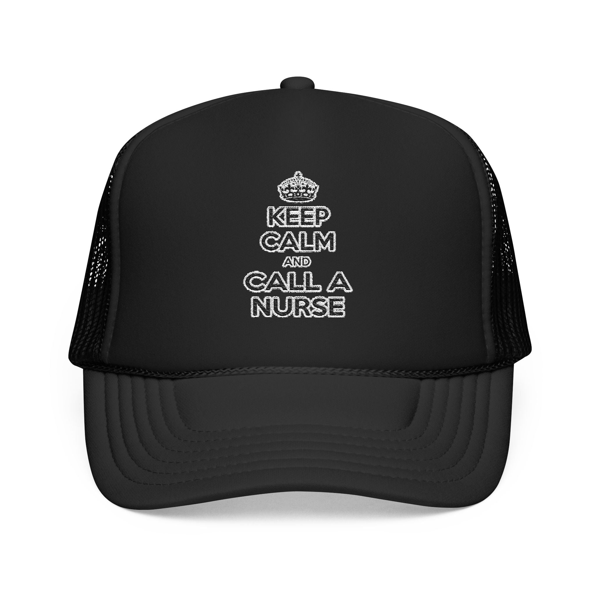 Keep Calm and Call a Nurse - Foam Trucker Hat