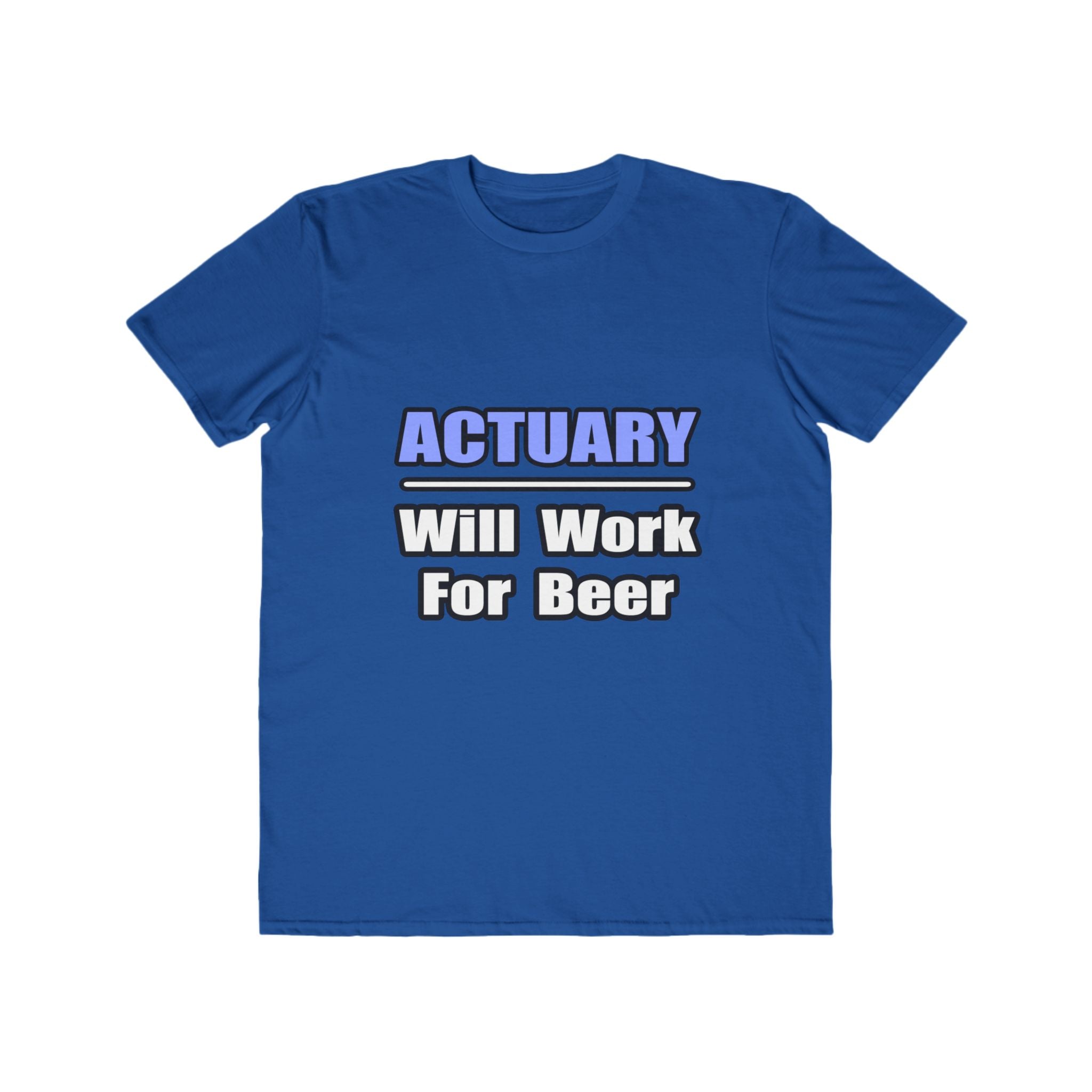 Actuary...Will Work For Beer - Men's Lightweight Fashion Tee