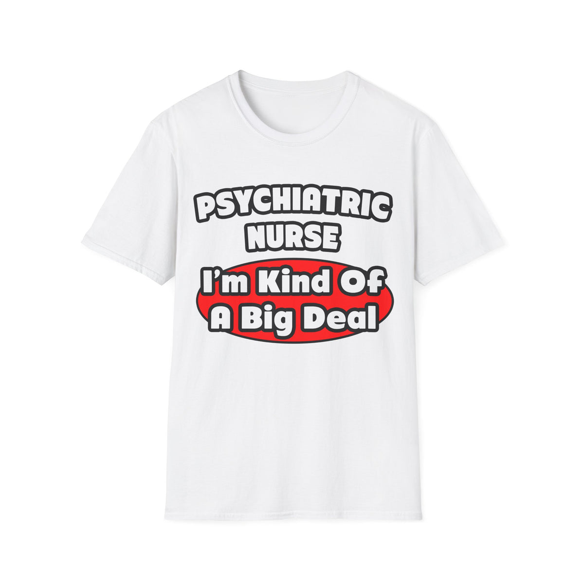 Psychiatric Nurse...Big Deal - Unisex Softstyle T-Shirt