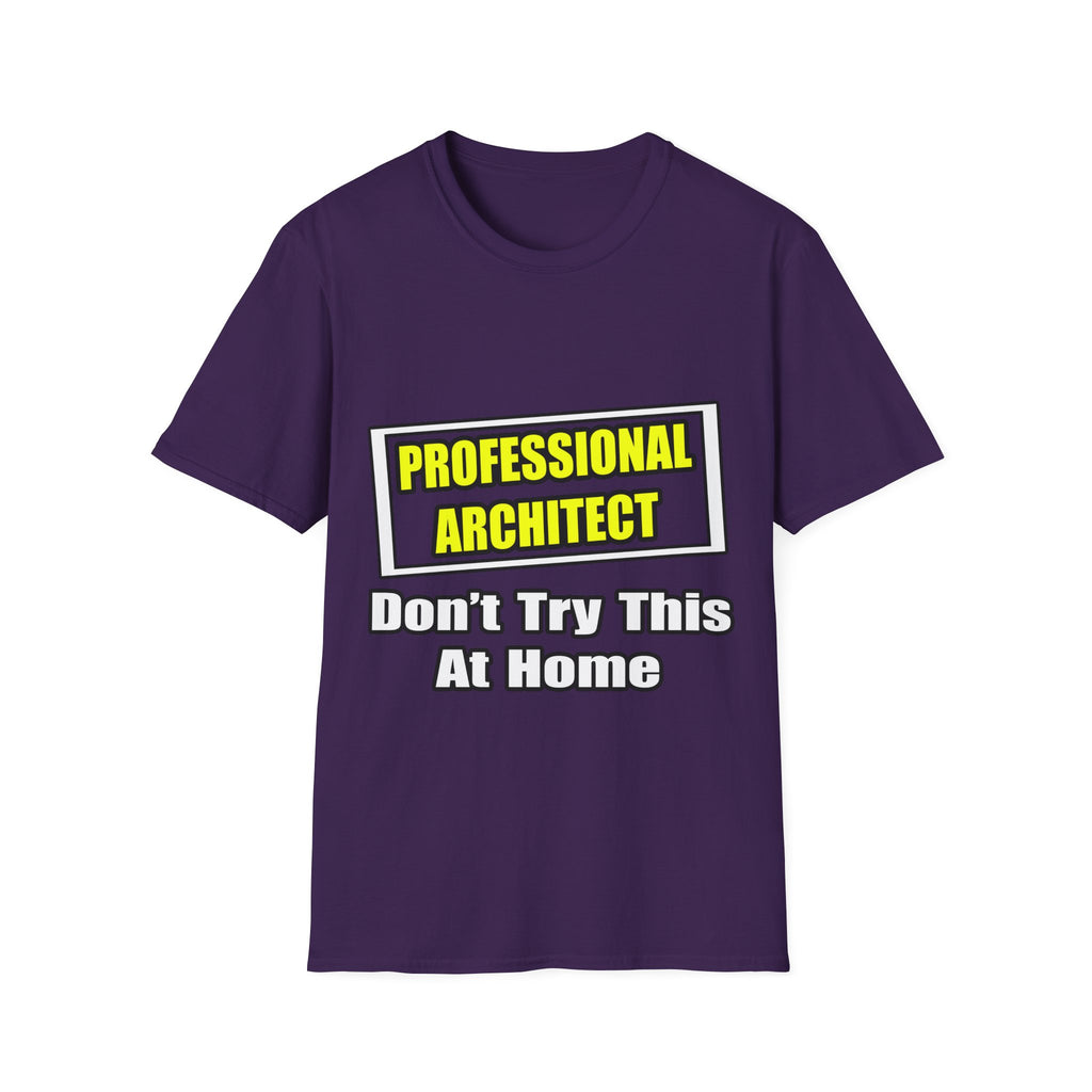 Professional Architect...Don't Try This At Home - Unisex Softstyle T-Shirt