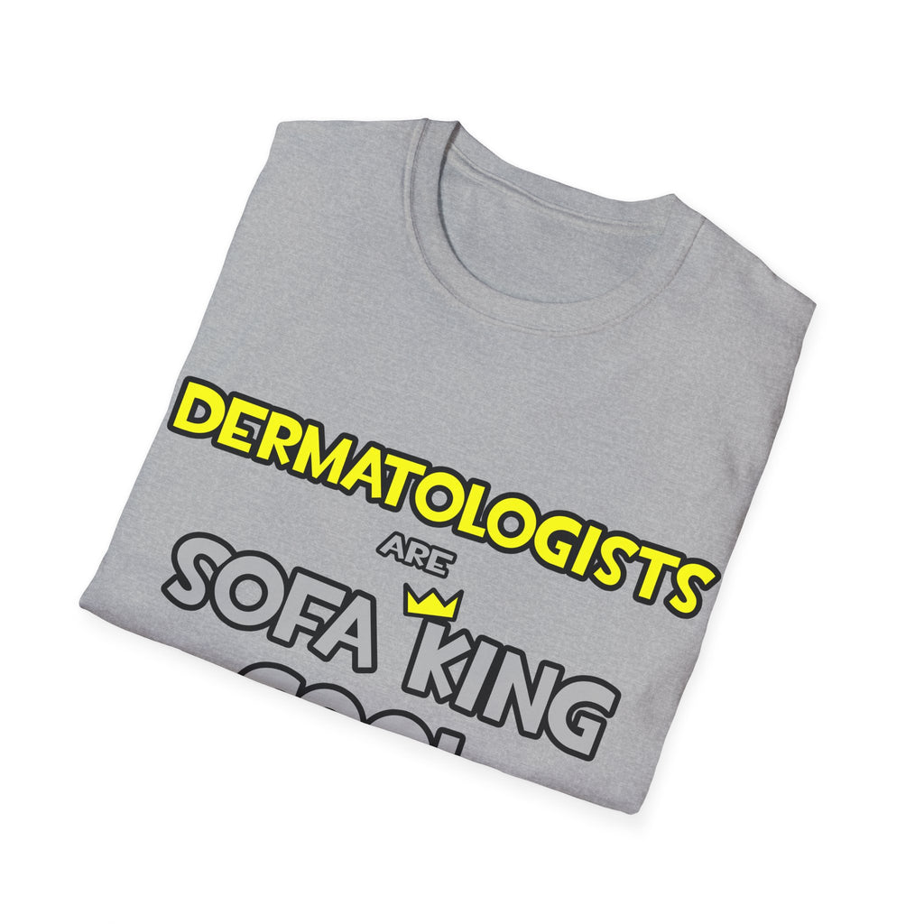 Dermatologists Are Sofa King Cool - Unisex Softstyle T-Shirt