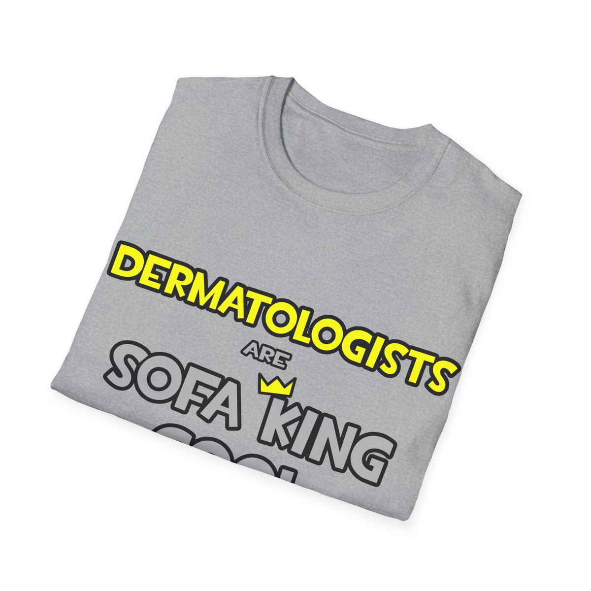 Dermatologists Are Sofa King Cool - Unisex Softstyle T-Shirt
