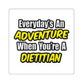 Everyday's An Adventure..Dietitian - Square Stickers