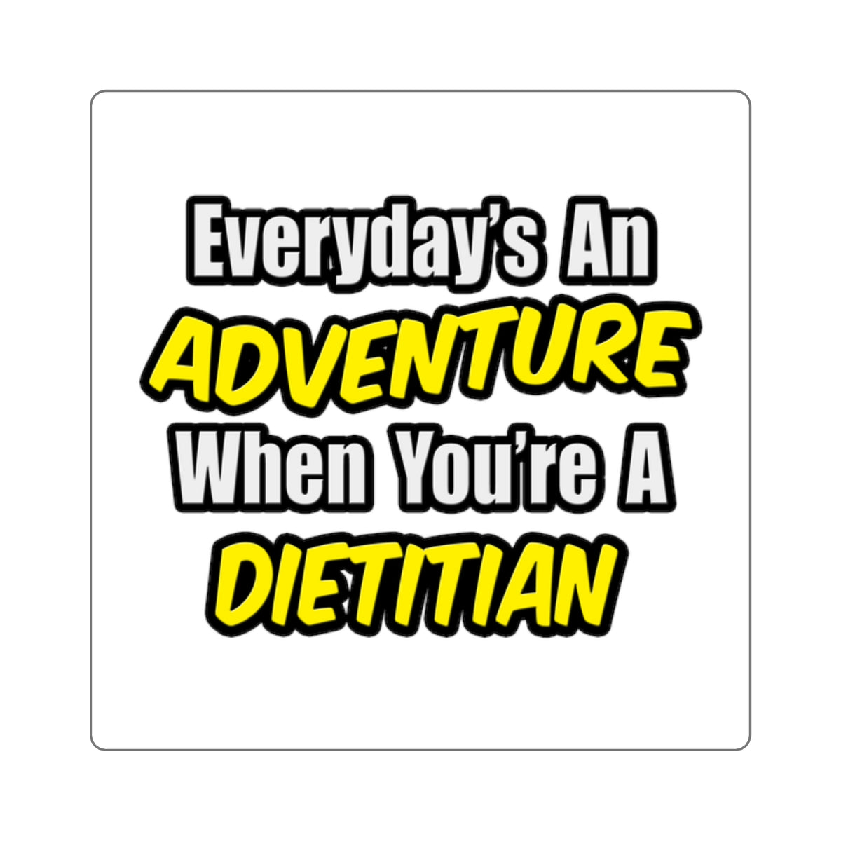 Everyday's An Adventure..Dietitian - Square Stickers