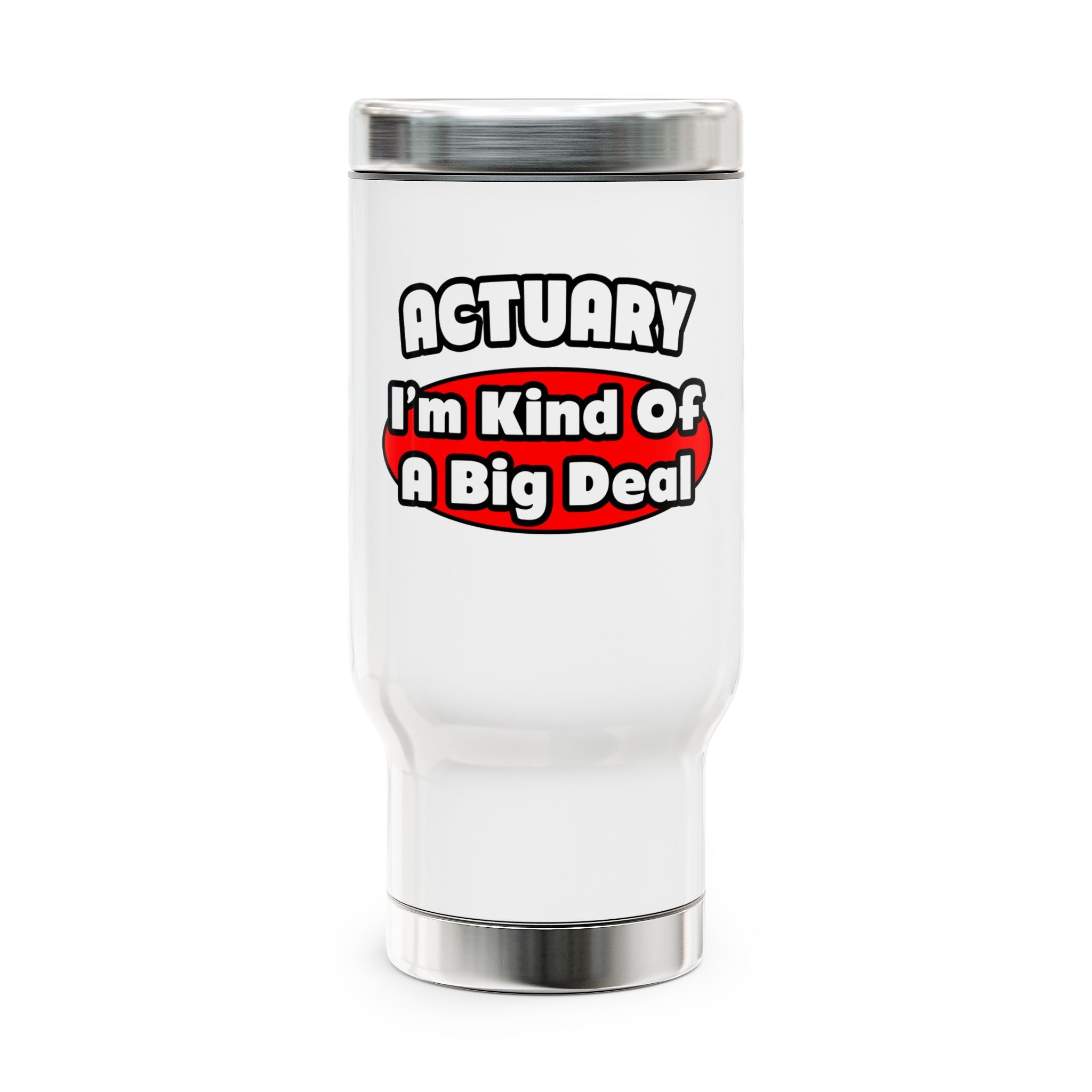 Actuary...Big Deal (2) - Stainless Steel Travel Mug with Handle, 14oz