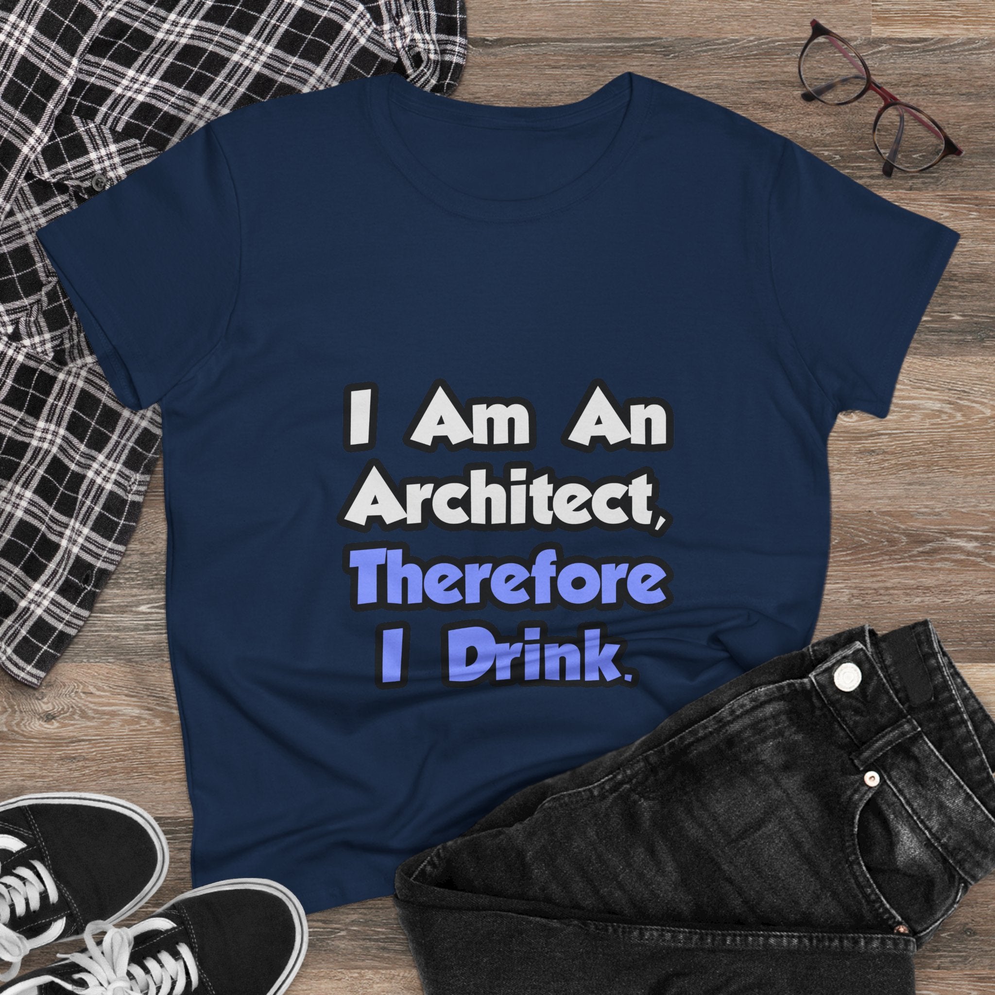 I Am An Architect, Therefore I Drink - Women's Midweight Cotton Tee