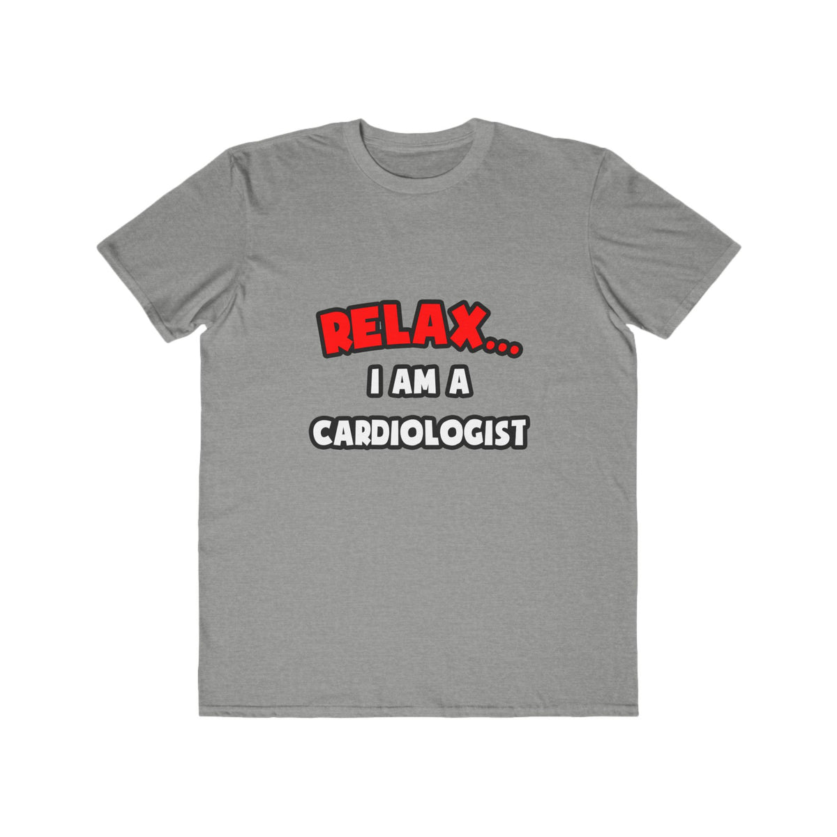 Relax ... I Am a Cardiologist - Men's Lightweight Fashion Tee