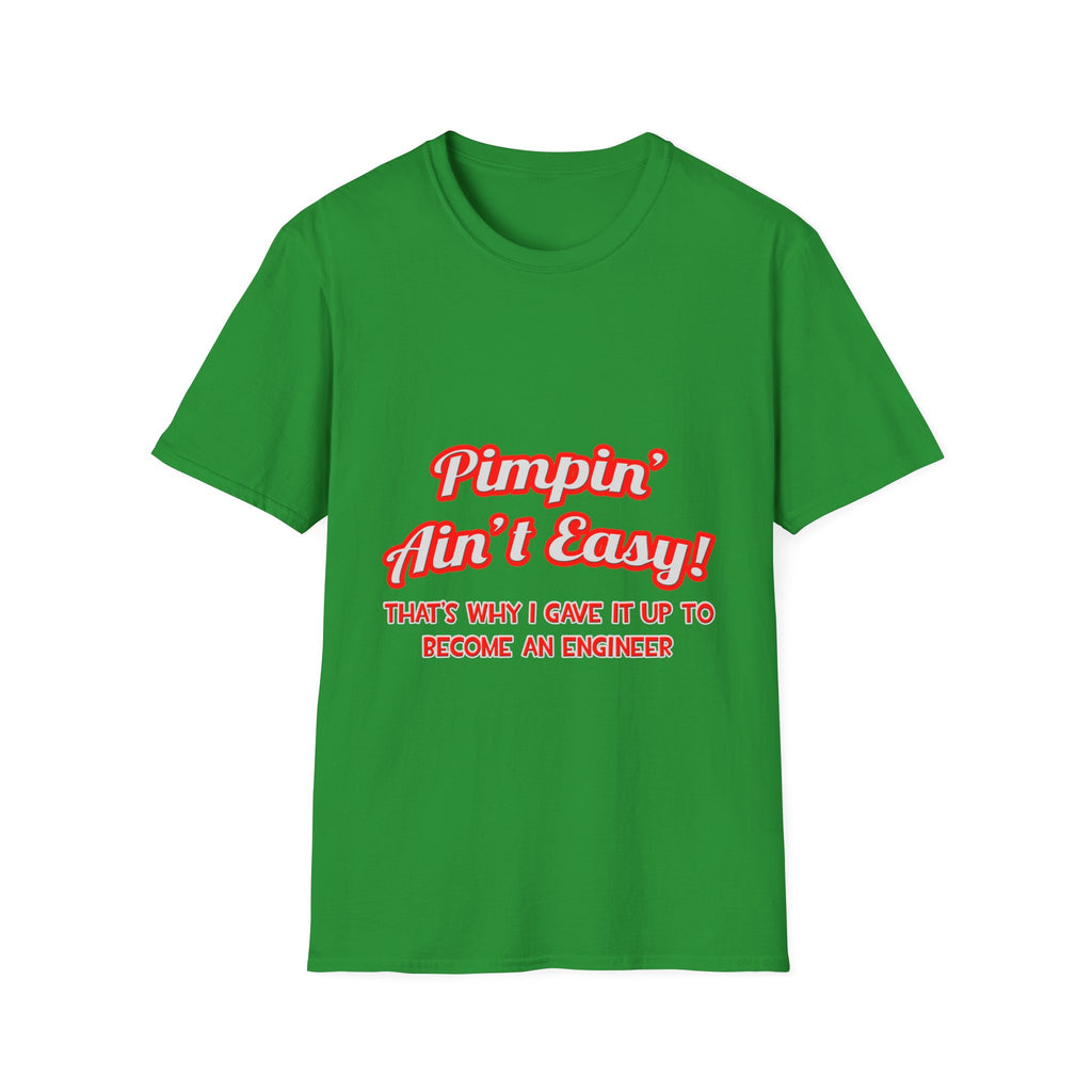 Pimpin' Ain't Easy .. Engineer - Unisex Softstyle T-Shirt