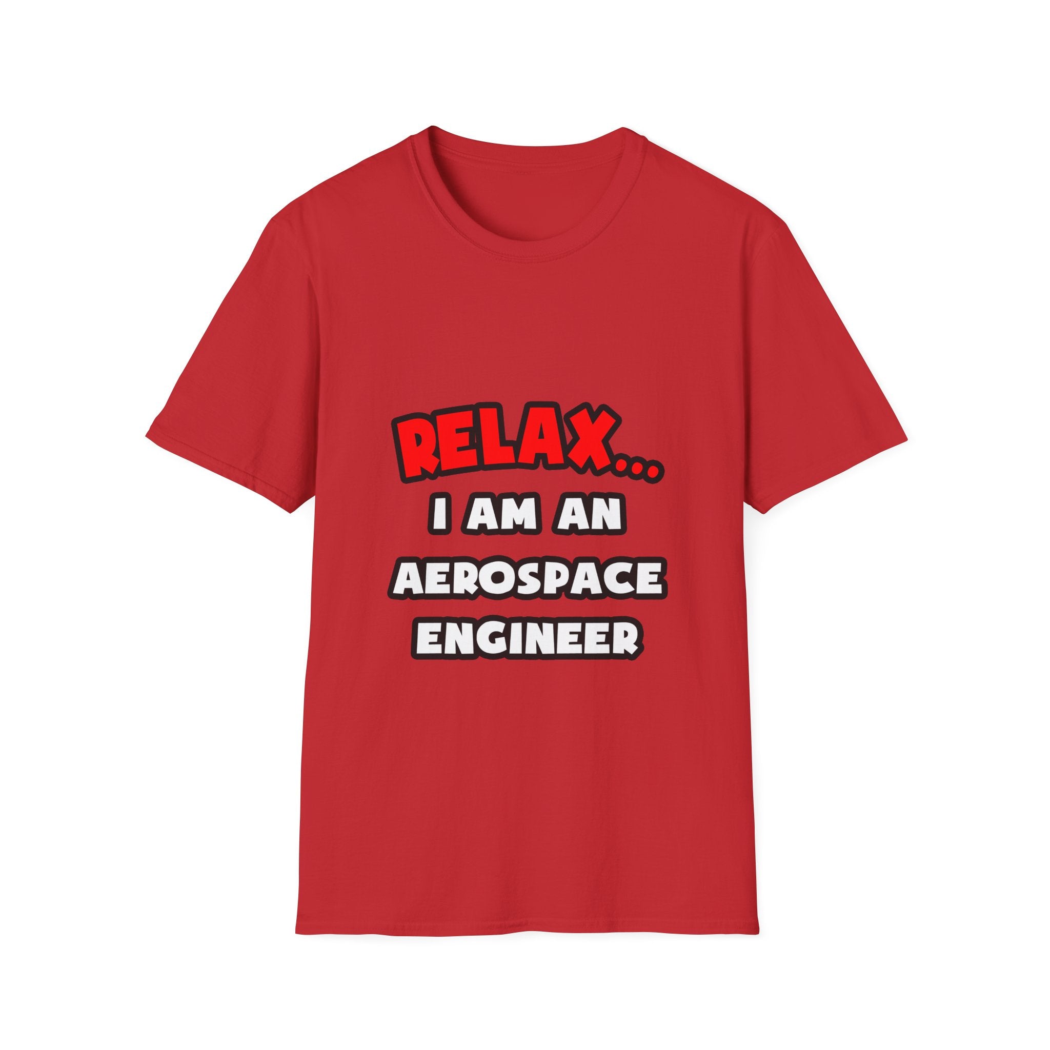 Relax ... I Am An Aerospace Engineer - Unisex Softstyle T-Shirt