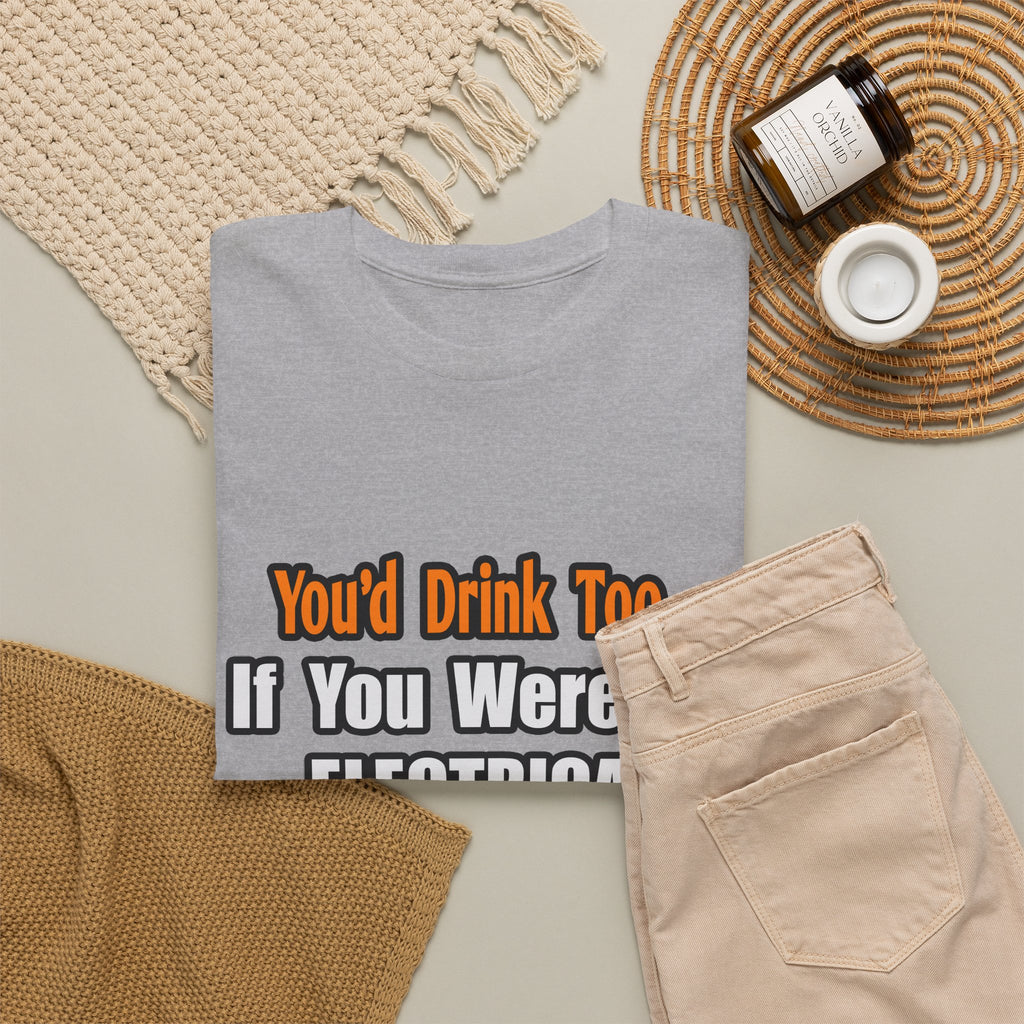You'd Drink Too...Electrical Engineer - Unisex Heavy Cotton Tee