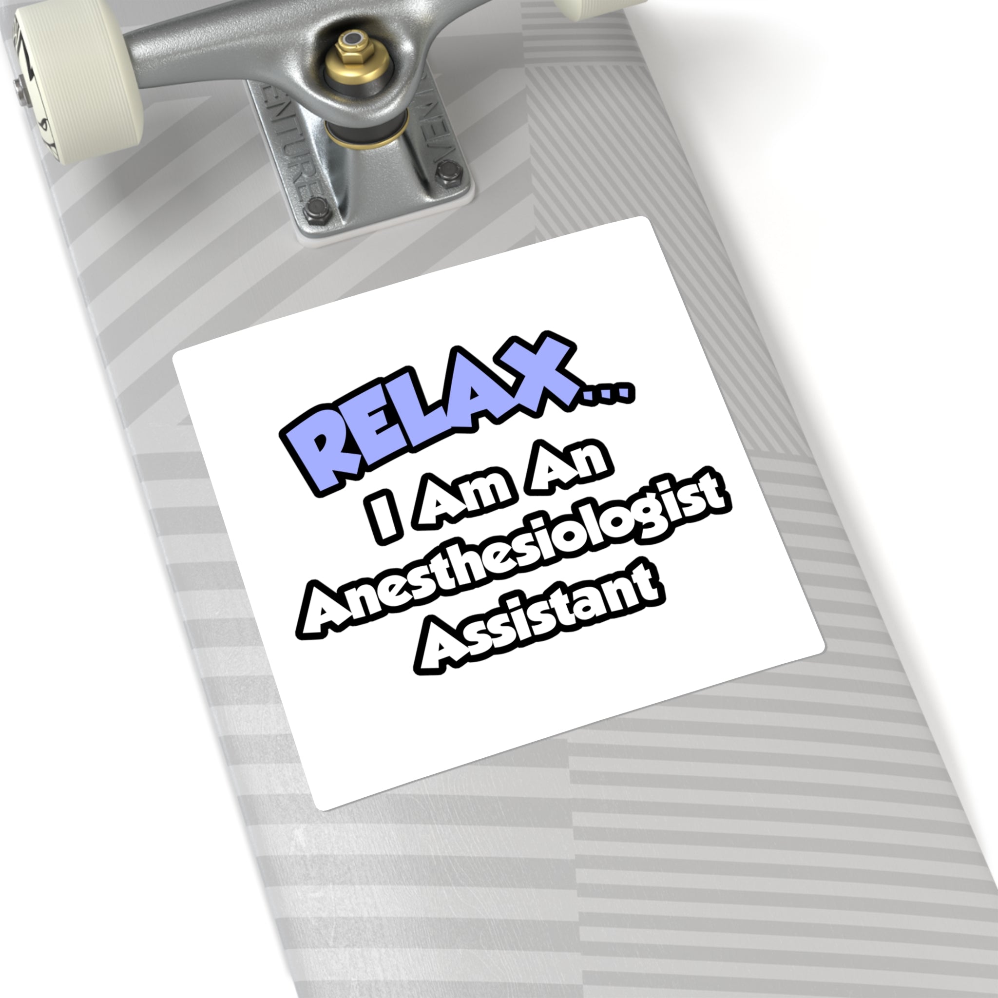 Relax .. I am an Anesthesiologist Assistant - Square Stickers