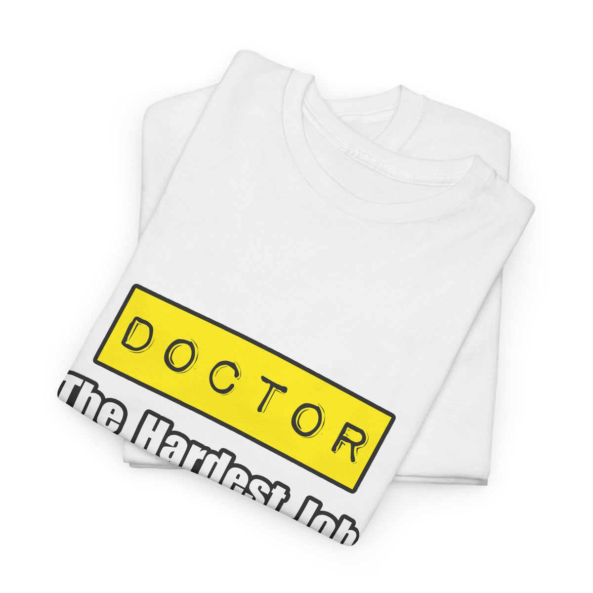 Doctor...Hardest Job You'll Ever Love - Unisex Heavy Cotton Tee