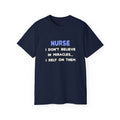Nurse Tee — “I Don't Believe in Miracles... I Rely on Them” Funny Nursing T‑Shirt