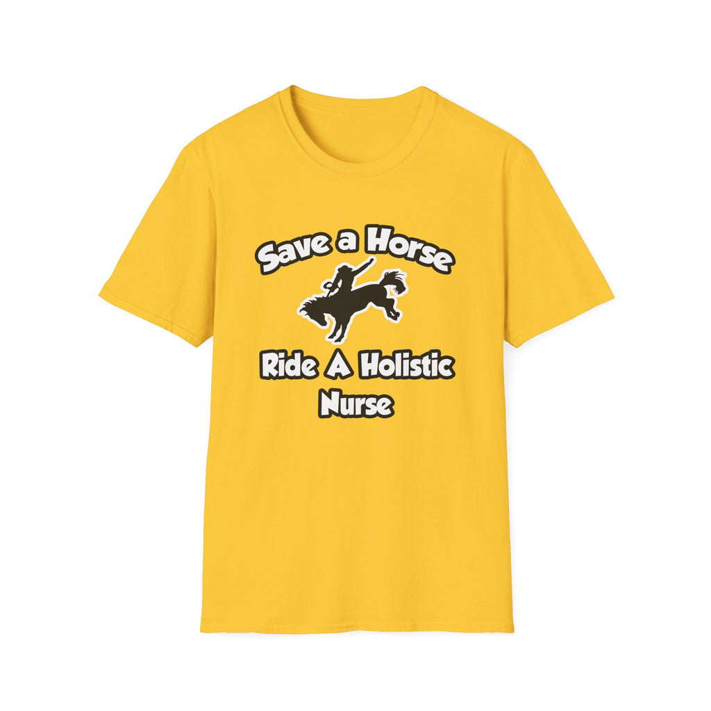 Save a Horse, Ride a Holistic Nurse - Unisex Softstyle T-Shirt