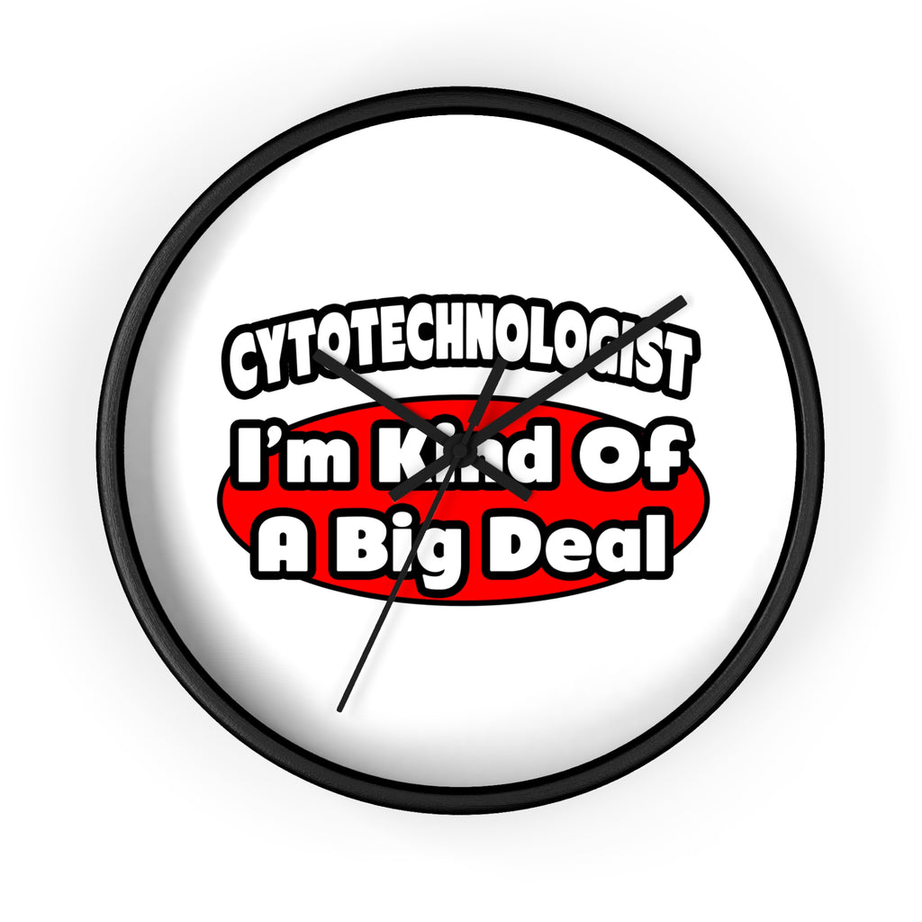 Cytotechnologist ... Big Deal - Wall Clock