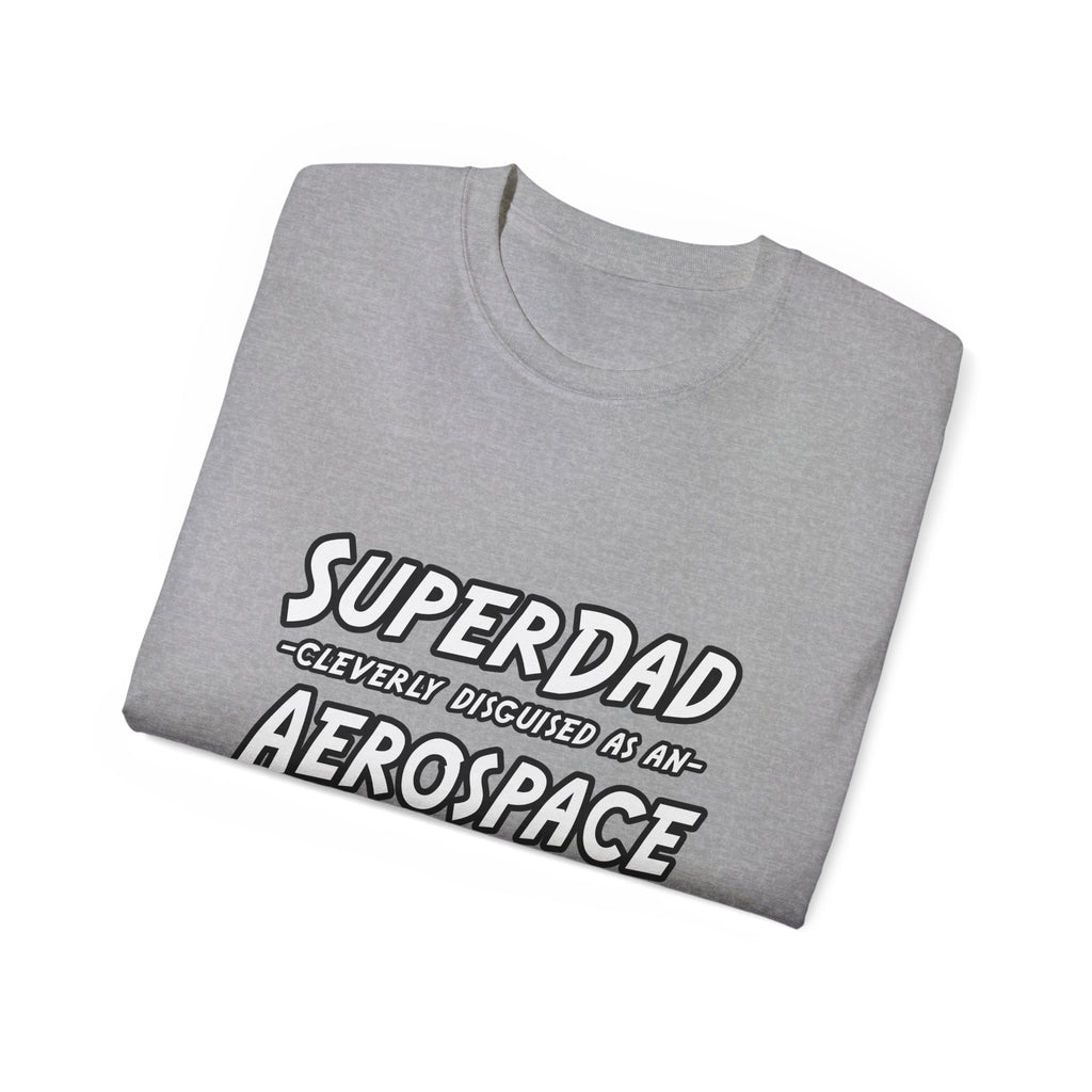 SuperDad...Aerospace Engineer - Unisex Ultra Cotton Tee
