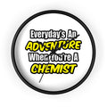Everyday's An Adventure...Chemist - Wall Clock