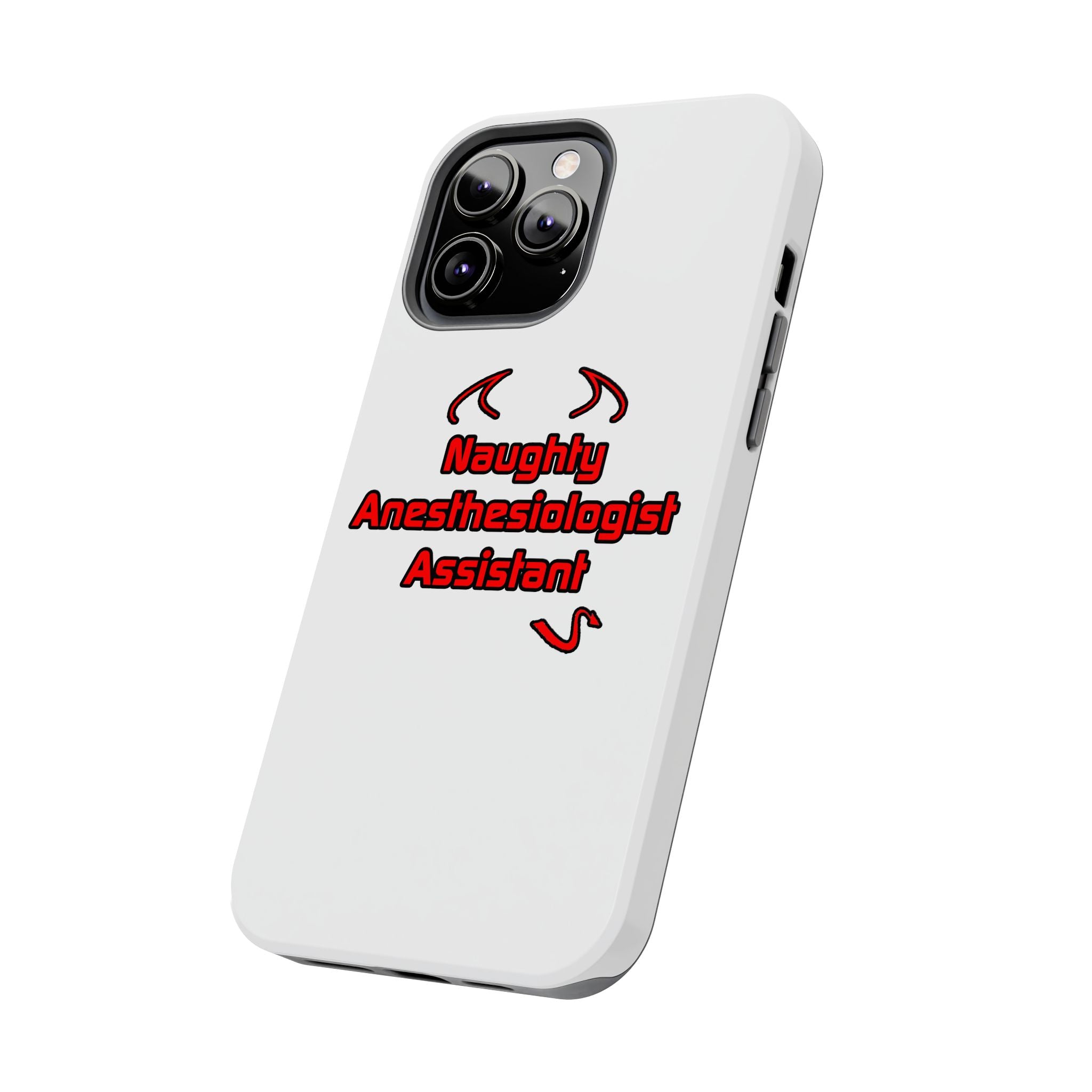 Naughty Anesthesiologist Assistant - Tough Phone Cases
