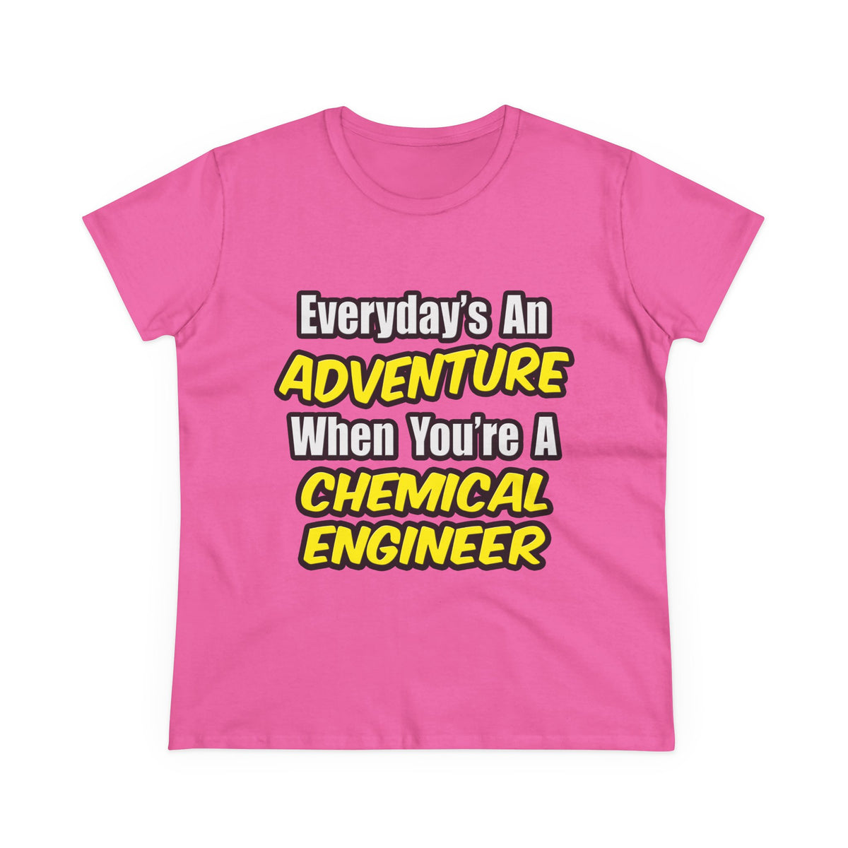 Everyday's An Adventure...Chemical Engineer - Women's Midweight Cotton Tee