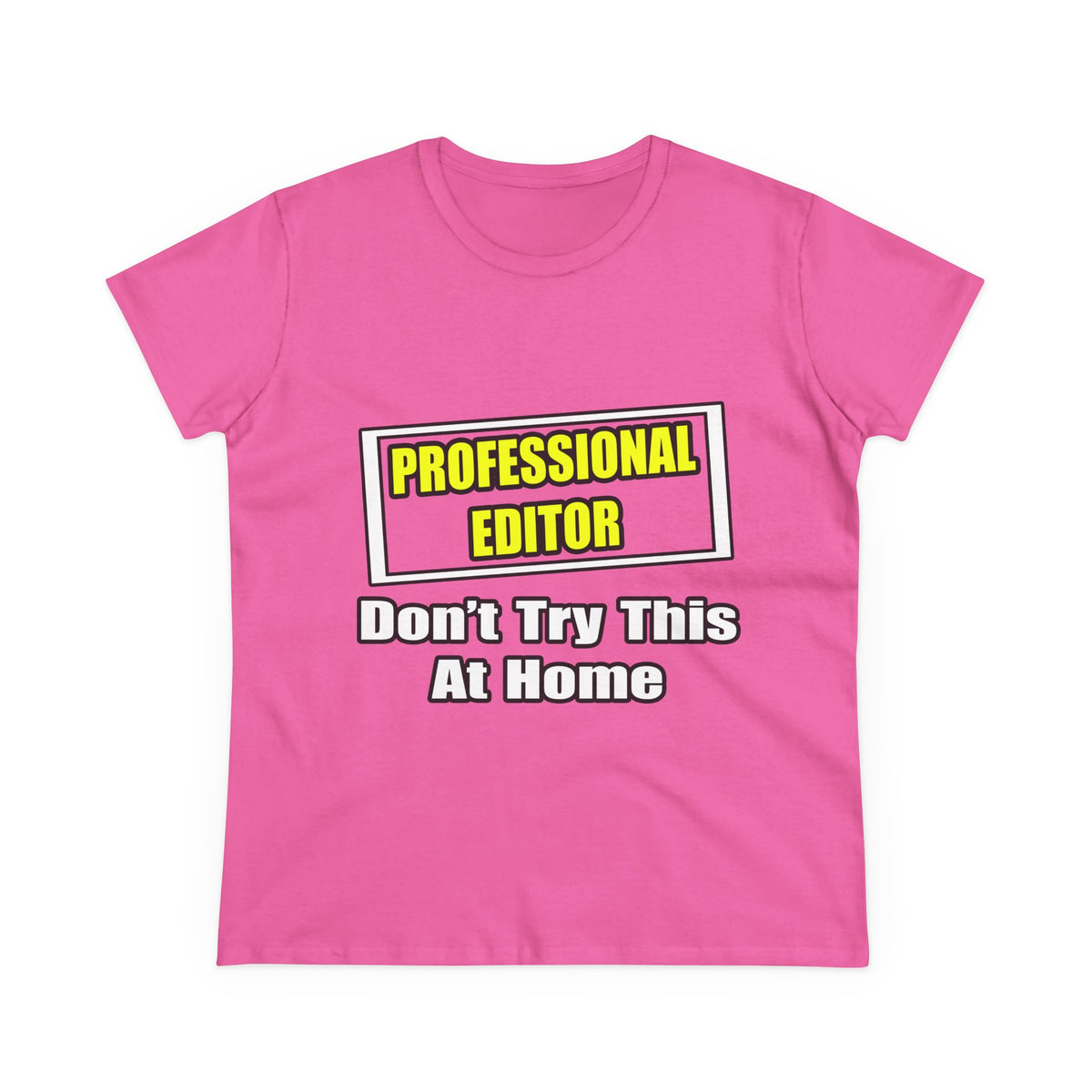 Professional Editor...Don't Try This At Home - Women's Midweight Cotton Tee