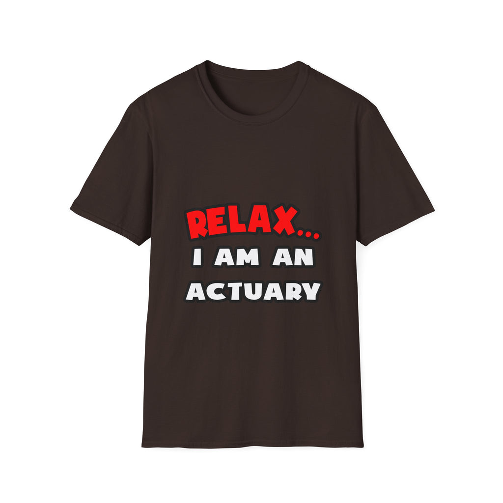 Relax ... I Am An Actuary - Unisex Softstyle T-Shirt