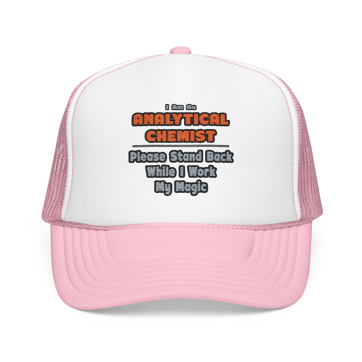 Analytical Chemist...Work My Magic - Foam Trucker Hat
