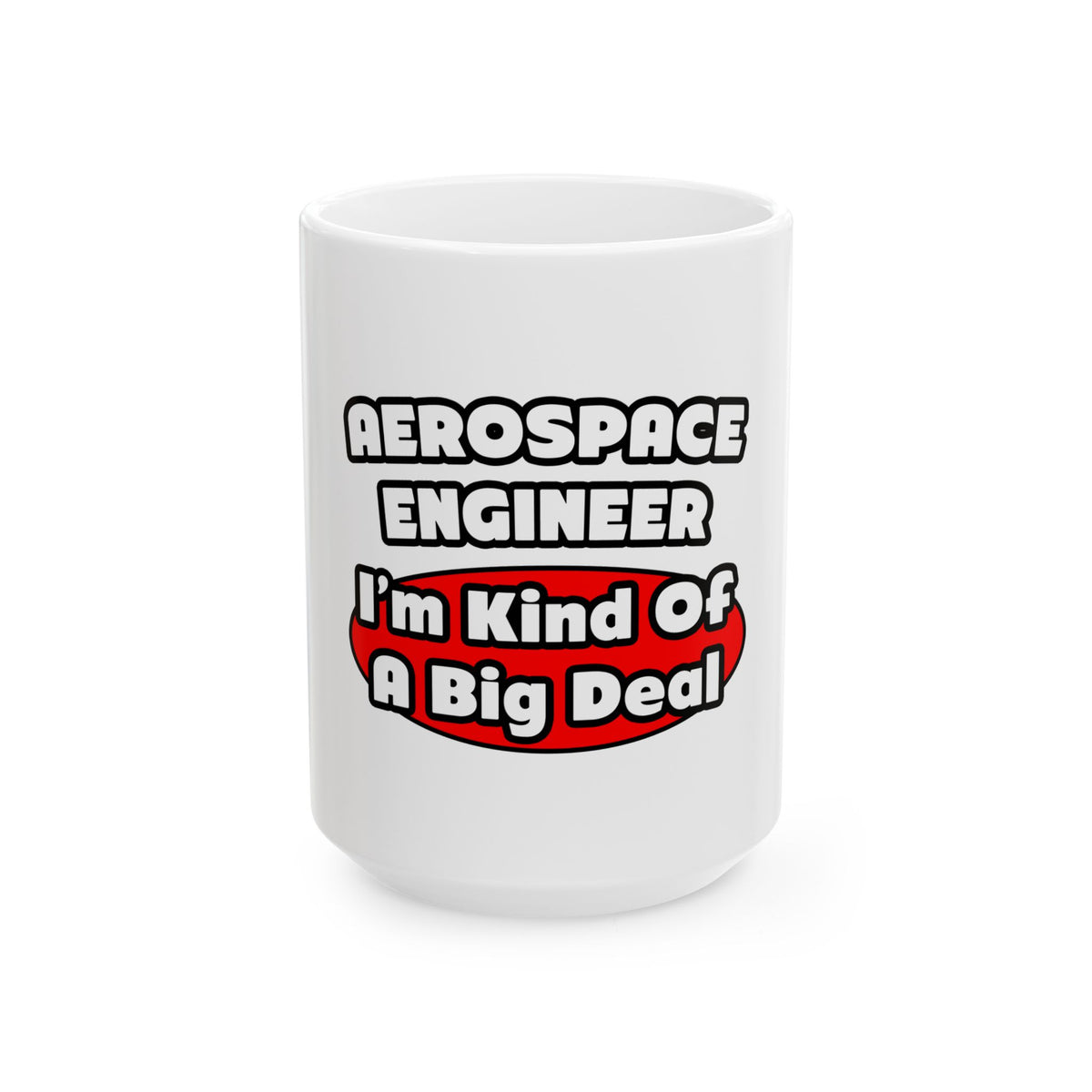 Aerospace Engineer...Big Deal - Ceramic Mug, (11oz, 15oz)