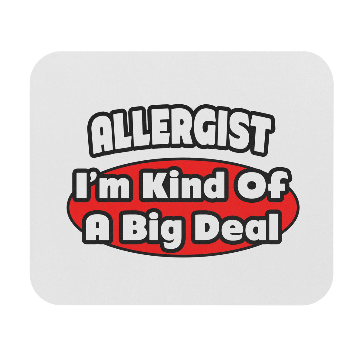 Allergist .. Big Deal - Mouse Pad (Rectangle)
