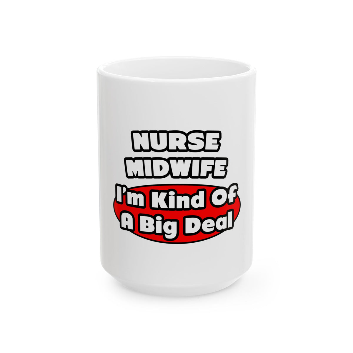 Nurse Midwife .. Big Deal - Ceramic Mug, (11oz, 15oz)