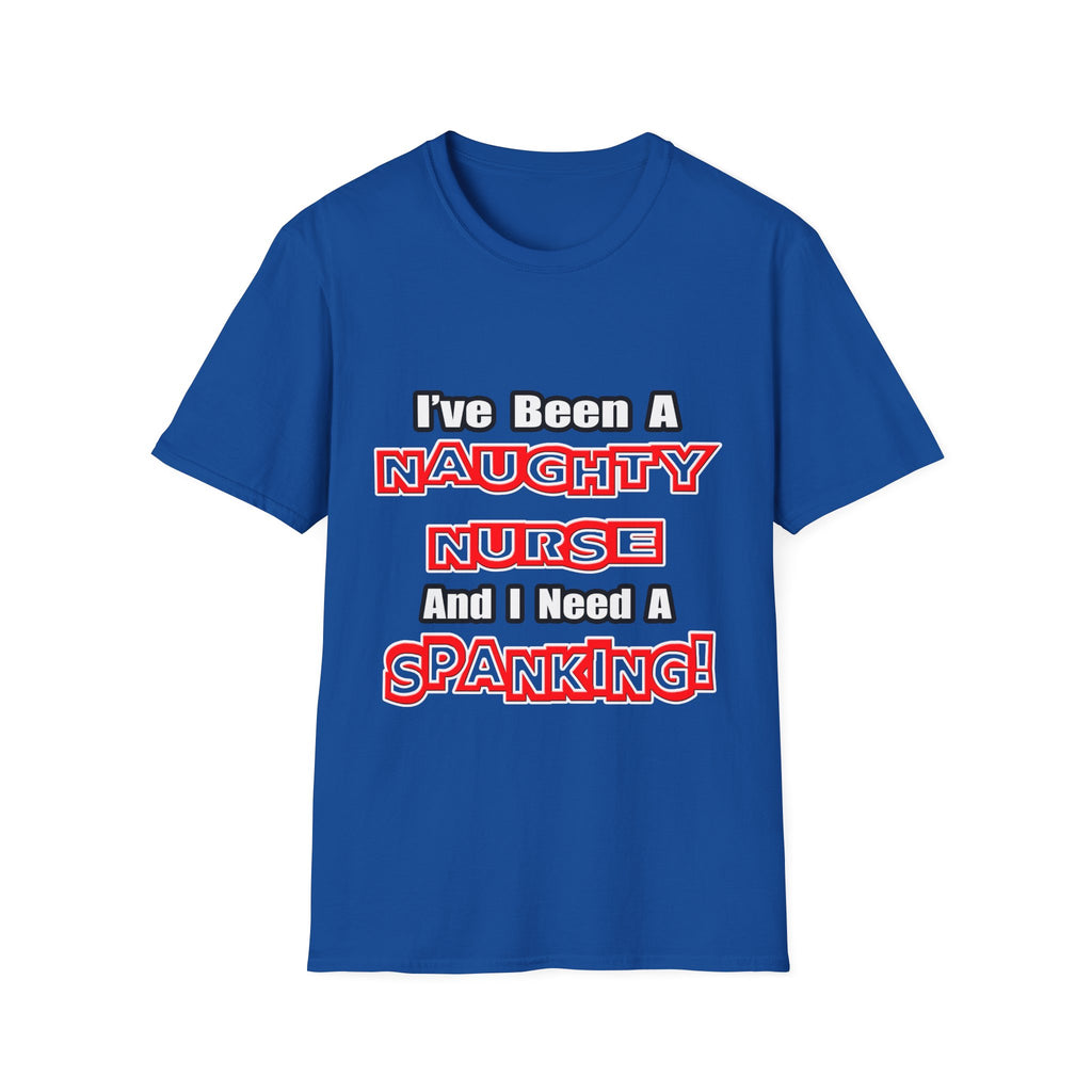 Naughty Nurse...Need a Spanking - Unisex Softstyle T-Shirt
