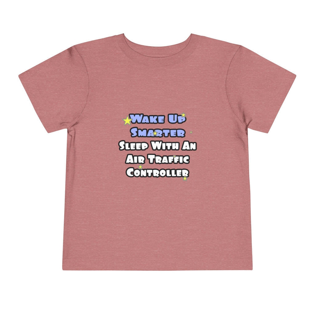 Wake Up Smarter...Sleep With an Air Traffic Controller - Toddler Short Sleeve Tee